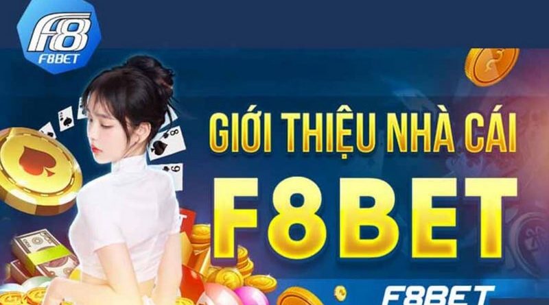 Review Nhà Cái F8BET Chi Tiết Nhất Cho Anh Em Tân Thủ 