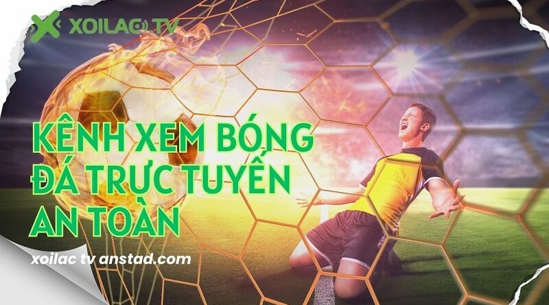 Truy cập Xoilac TV anstad.com xem bóng đá trực tuyến chất lượng