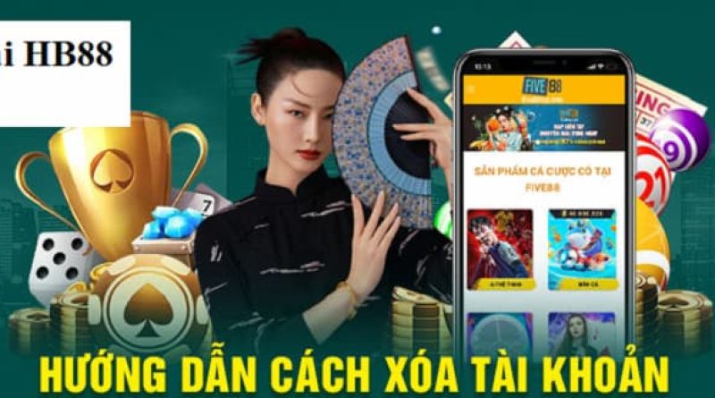 Hướng Dẫn Xóa Tài Khoản Cá Cược Tại HB88