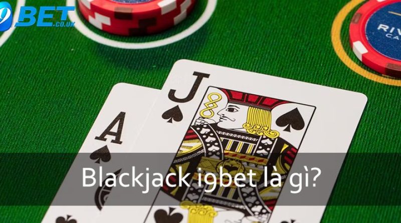 Blackjack I9bet – Bí Quyết Chơi Trăm Trận Thắng