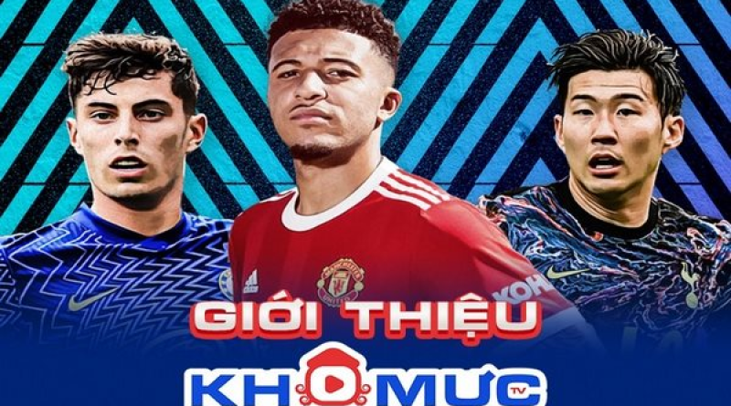 Khomuctv – Website phát sóng nhiều giải đấu trên thế giới