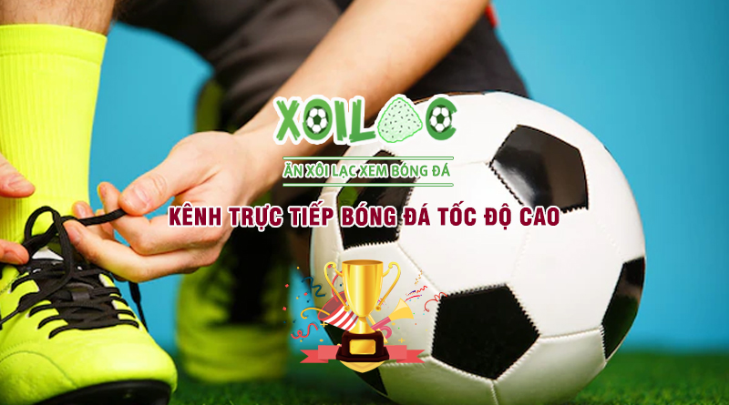 Kênh Xoilac trực tiếp bóng đá miễn phí hấp dẫn