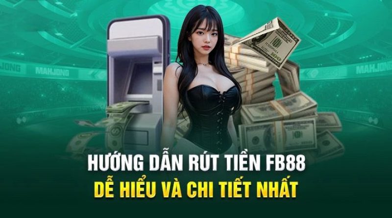 Hướng Dẫn Chi Tiết Về Rút Tiền Fb88 Chỉ Với 3 Bước Cực Đơn Giản
