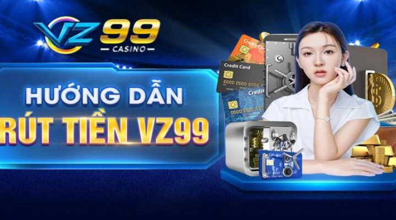 Cách Rút Tiền Vz99.ink Nhanh Chóng Trong 1 Nốt Nhạc 