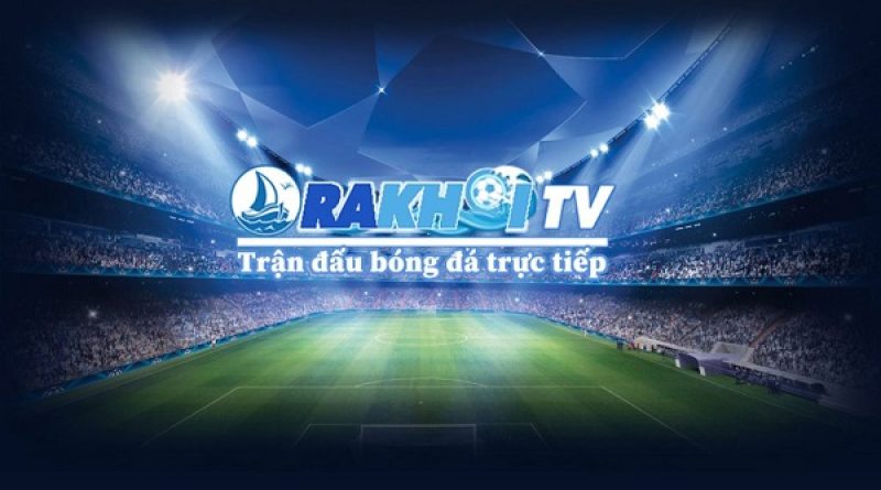 Rakhoi TV – Nơi thăng hoa của những ai đam mê bóng đá
