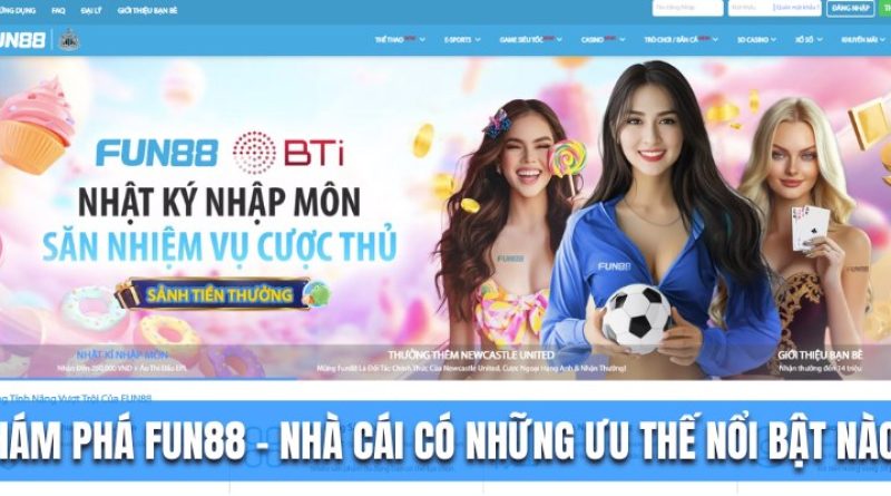 Khám Phá Fun88 – Nhà Cái Có Những Ưu Thế Nổi Bật Nào?