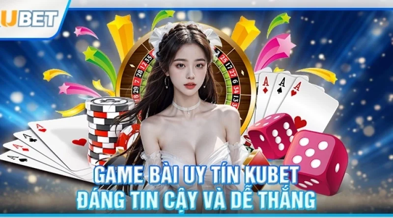 Game Bài Kubet: Sòng Bài Online Uy Tín Số 1 Việt Nam